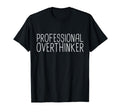 Professional Overthinker Funny T-Shirt - Custom Art Print Men Women - T-Shirt, Sweatshirt, Hoodie