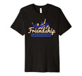 Friendship Is What Keeps Me Going Best T-Shirt - Novelty Apparel Men Women - T-Shirt, Sweatshirt, Hoodie