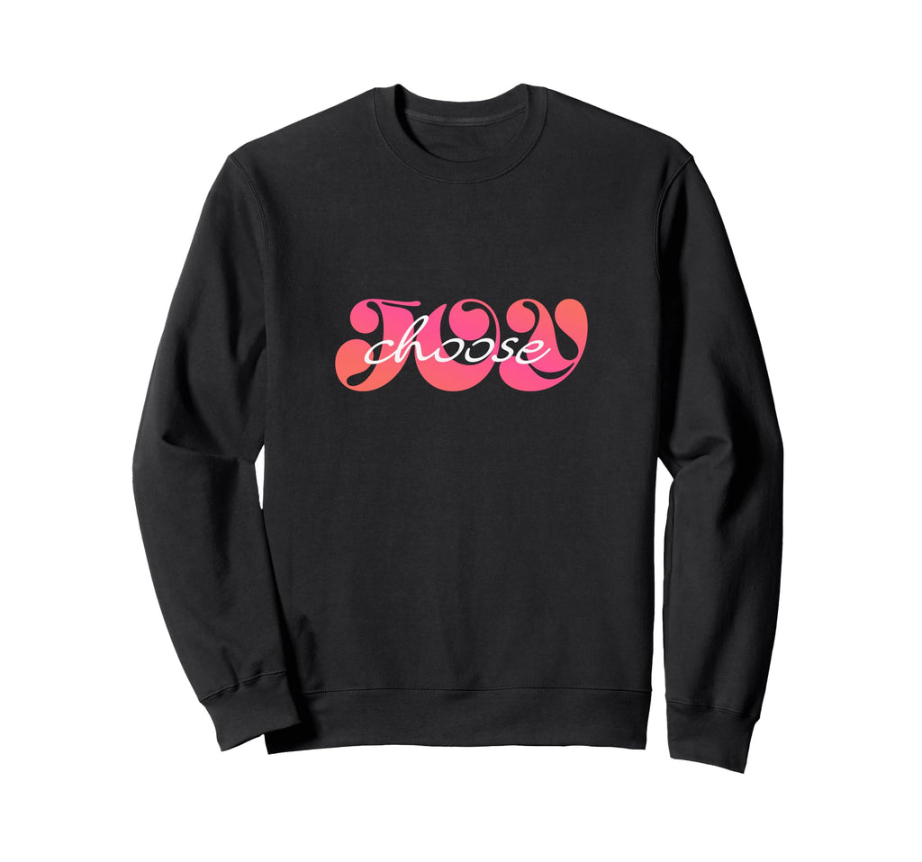 Choose Joy Sweatshirt - Unique Graphic Men Women - T-Shirt, Sweatshirt, Hoodie