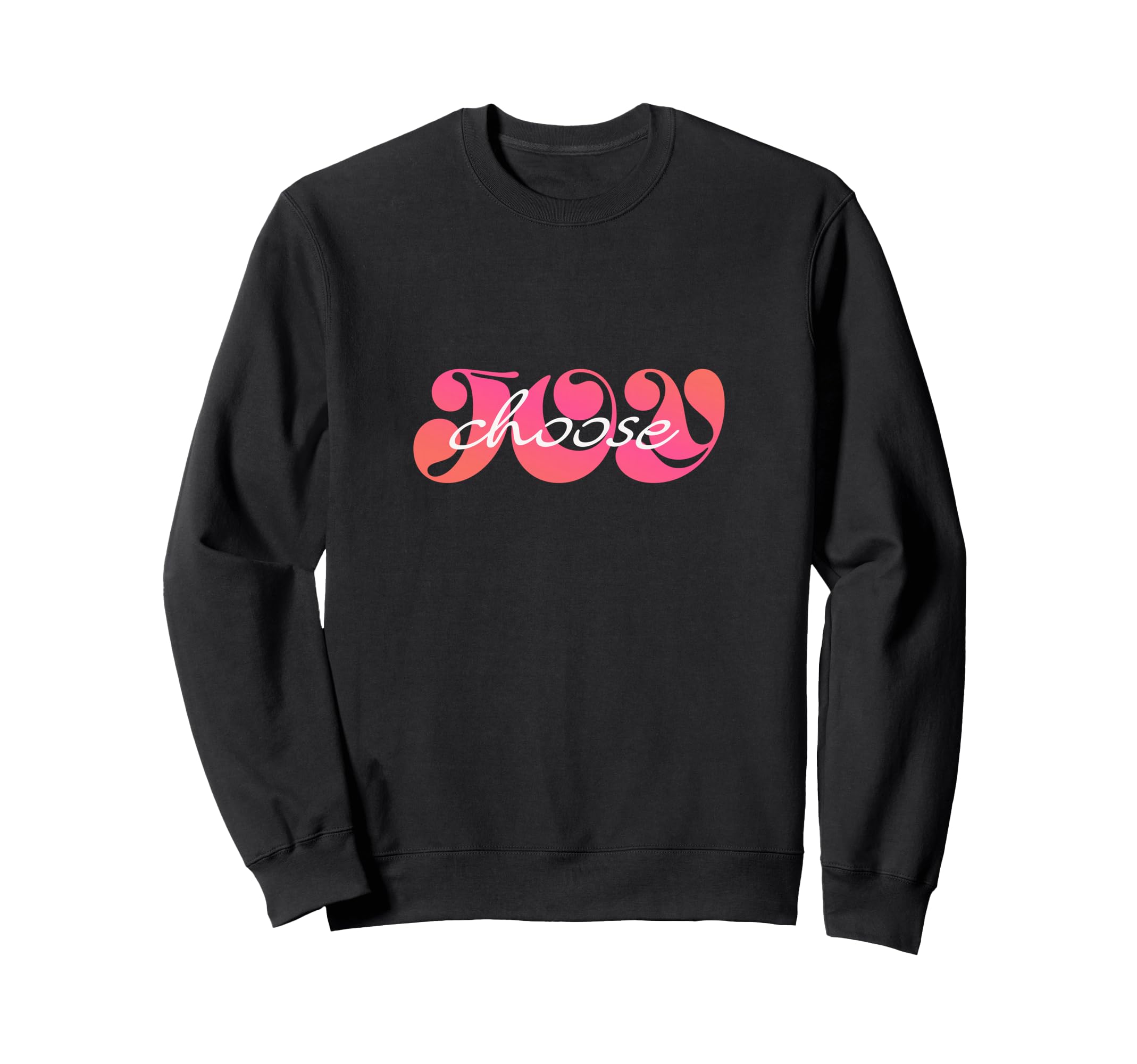 Choose Joy Sweatshirt - Unique Graphic Men Women - T-Shirt, Sweatshirt, Hoodie