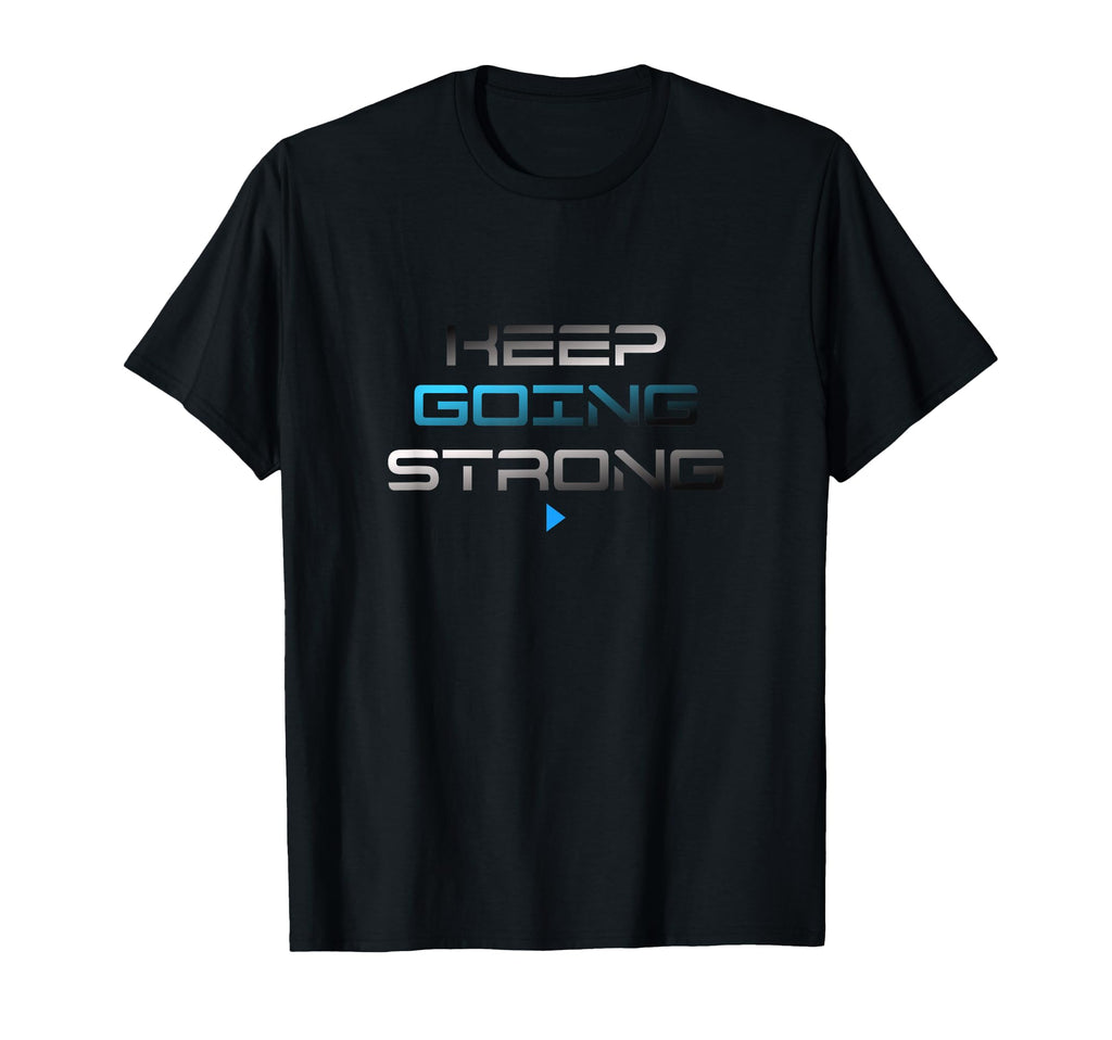 Keep Going Strong Textology Designed T-Shirt - Aesthetic Graphic Unisex - T-Shirt, Sweatshirt, Hoodie