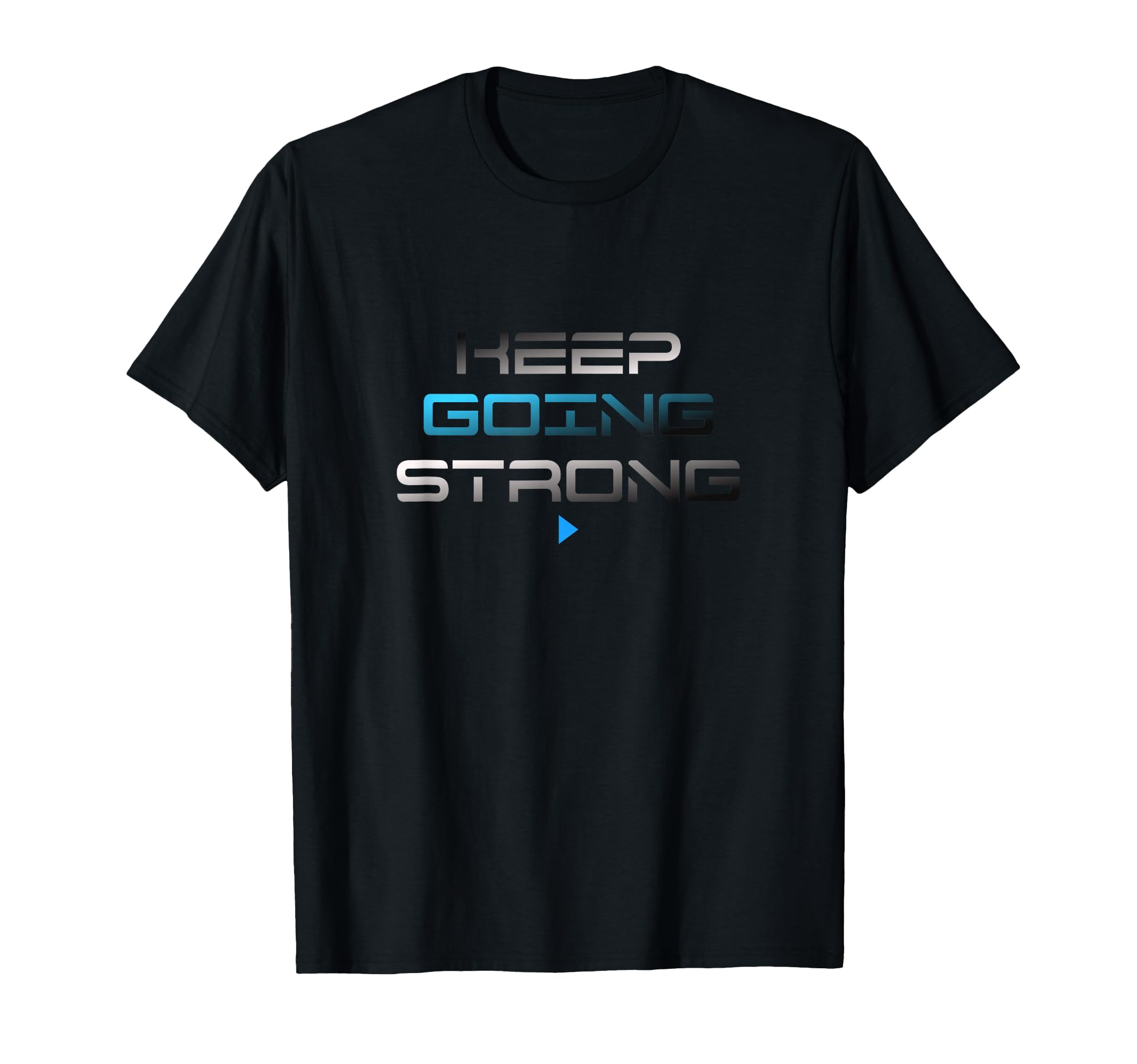 Keep Going Strong Textology Designed T-Shirt - Aesthetic Graphic Unisex - T-Shirt, Sweatshirt, Hoodie