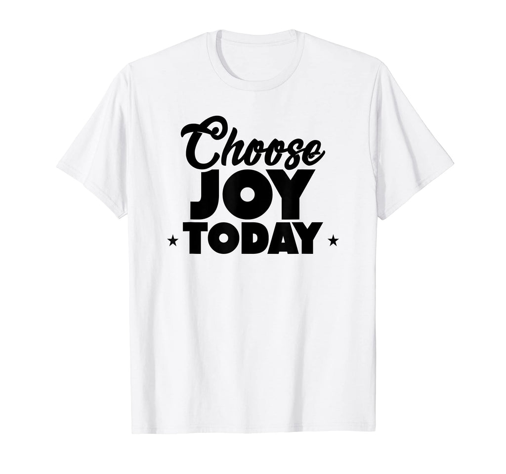 Choose Joy Today Inspirational T-Shirt - Graphic Print Men Women - T-Shirt, Sweatshirt, Hoodie