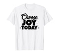 Choose Joy Today Inspirational T-Shirt - Graphic Print Men Women - T-Shirt, Sweatshirt, Hoodie