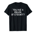 You Are Mirror Eternity Mindfulness T-Shirt - Aesthetic Graphic Men Women - T-Shirt, Sweatshirt, Hoodie