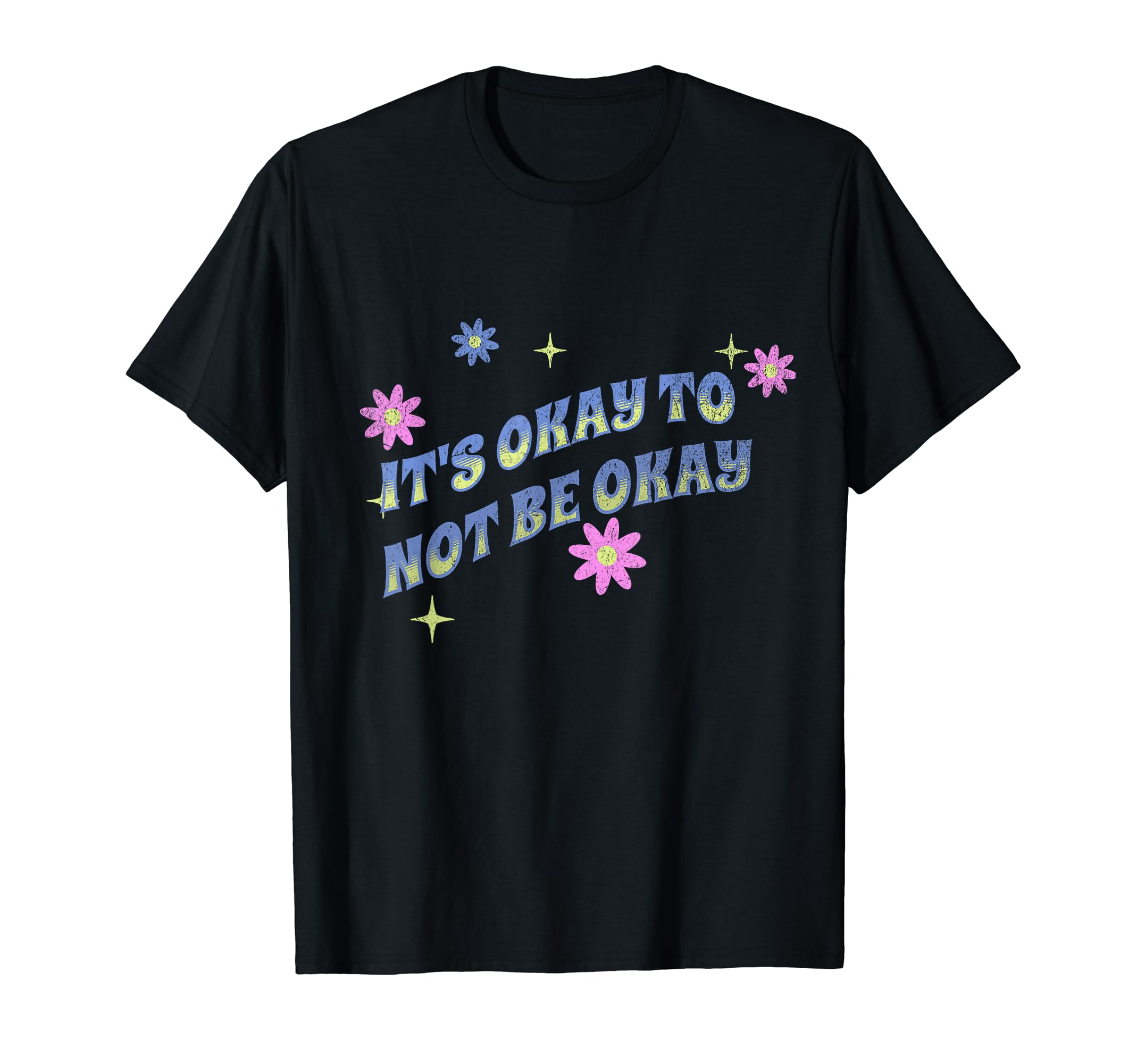 Its Okay To Not Be Okay Mental Awareness T-Shirt - Graphic Print Men Women - T-Shirt, Sweatshirt, Hoodie