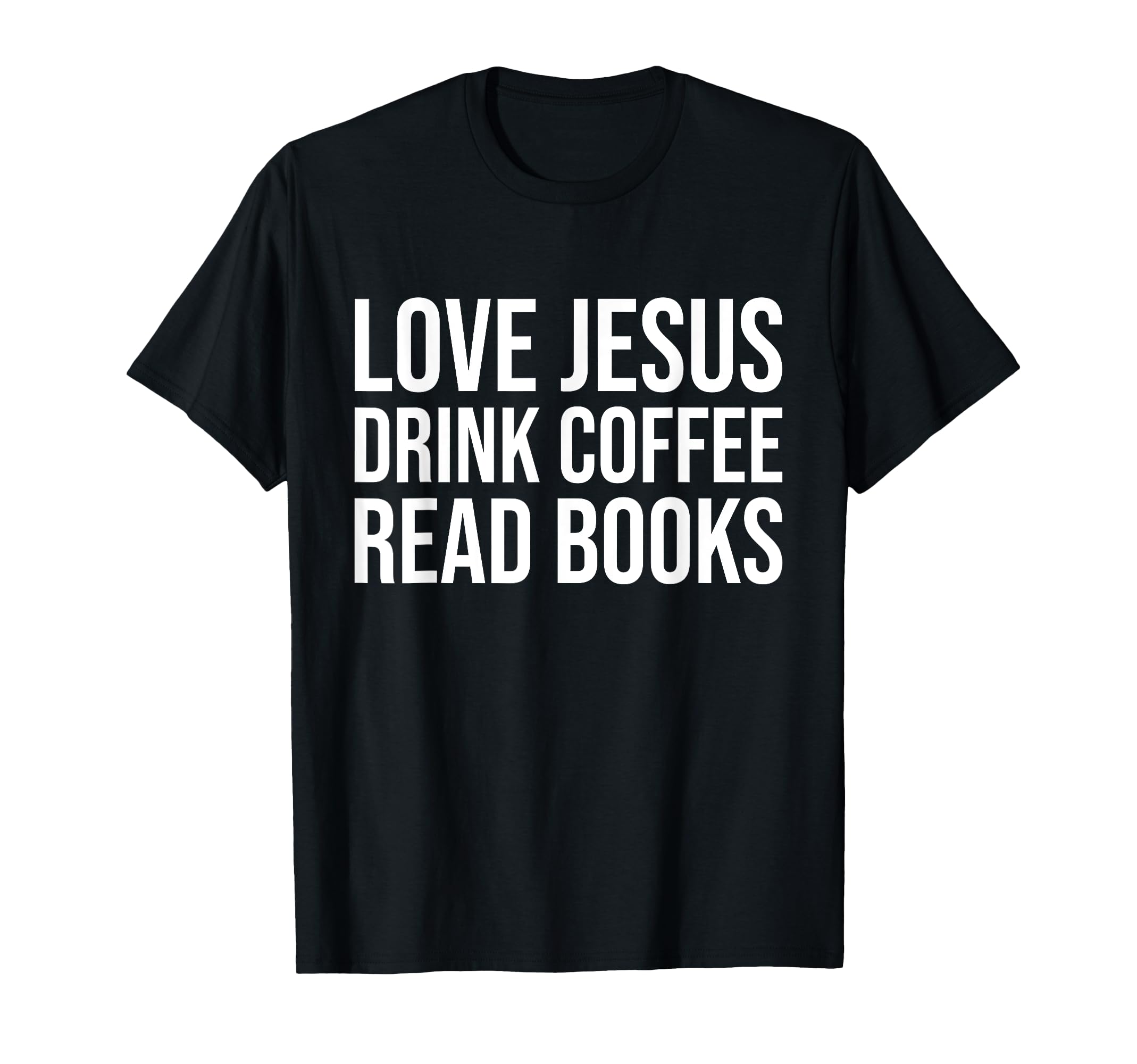 Love Jesus Drink Coffee Read Books T-Shirt - Aesthetic Graphic for Adults - T-Shirt, Sweatshirt, Hoodie