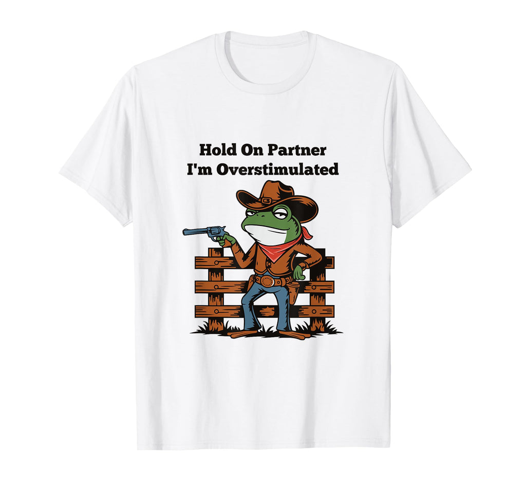 Hold Partner Im Overstimulated T-Shirt - Minimalist Print for Adults - T-Shirt, Sweatshirt, Hoodie