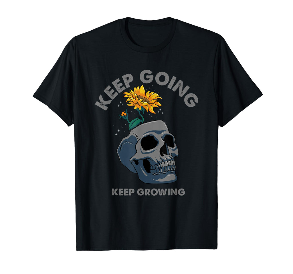 Keep Going Sunflower Skull Inspirational T-Shirt - Unique Graphic Unisex - T-Shirt, Sweatshirt, Hoodie