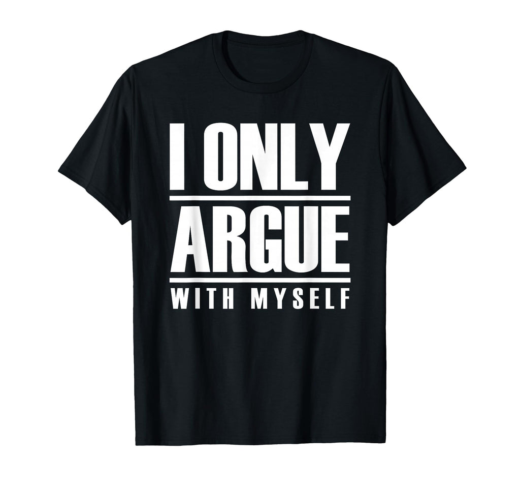 I Only Argue Myself Funny Overthinker T-Shirt - Graphic Print Unisex - T-Shirt, Sweatshirt, Hoodie