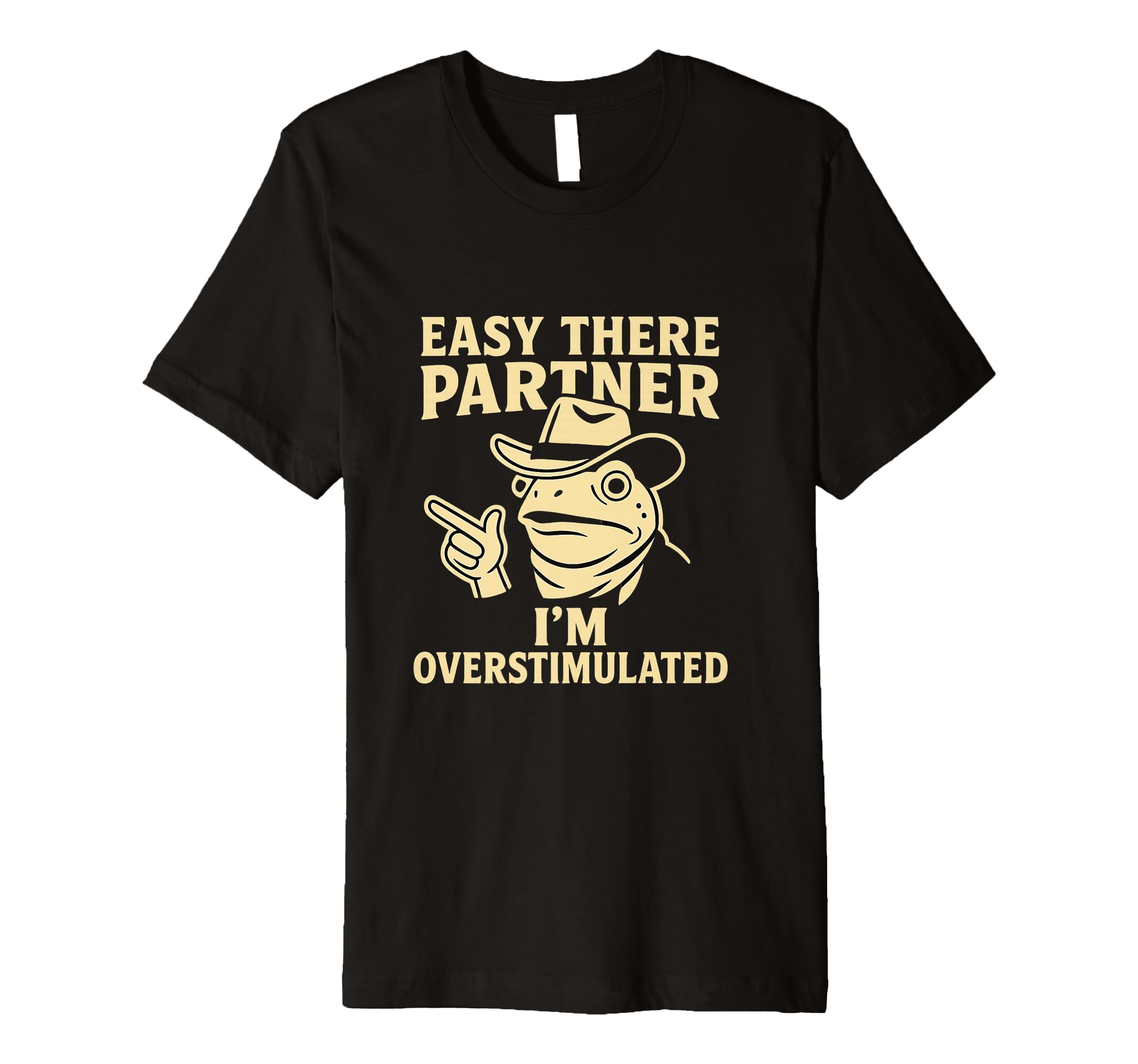 Easy There Partner Overstimulated Meme Frog T-Shirt - Graphic Print Unisex - T-Shirt, Sweatshirt, Hoodie