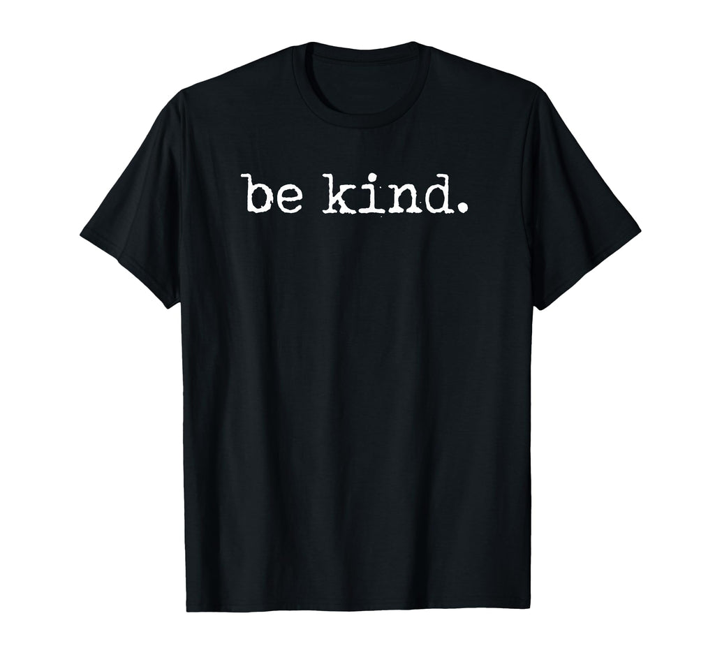 Be Kind T-Shirt - Novelty Apparel Unisex - T-Shirt, Sweatshirt, Hoodie