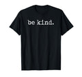 Be Kind T-Shirt - Novelty Apparel Unisex - T-Shirt, Sweatshirt, Hoodie