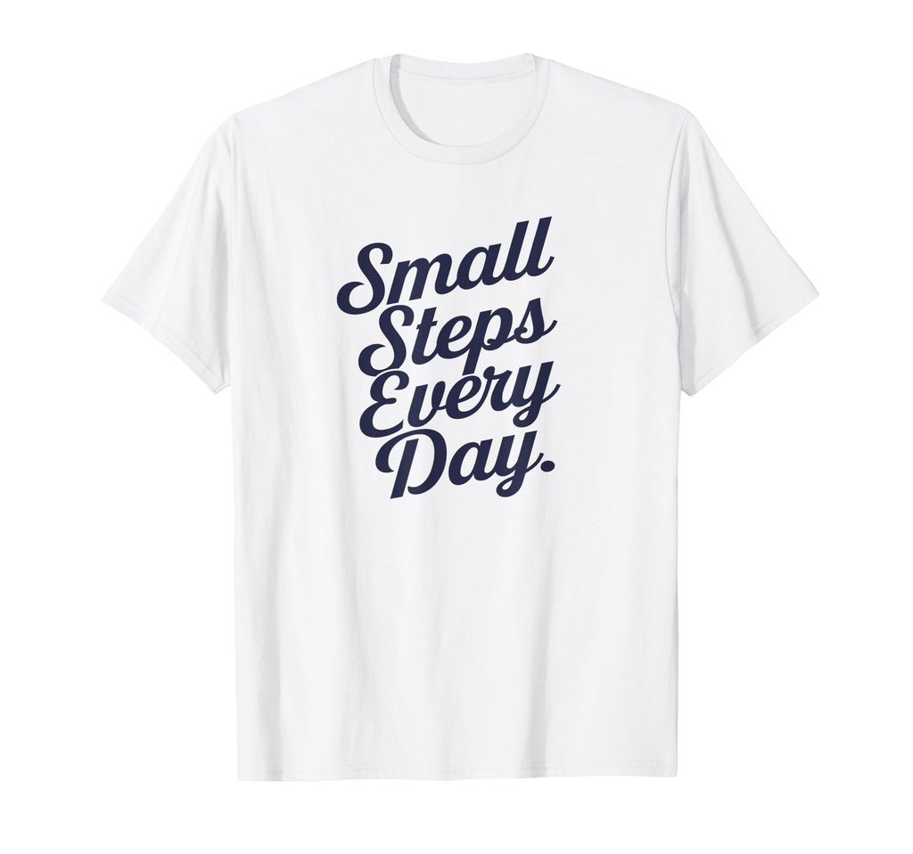 Small Steps Every Day T-Shirt - Streetwear Style Unisex - T-Shirt, Sweatshirt, Hoodie
