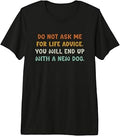 Do Not Ask me for Life Advice You Will End Up with A New Dog Premium Tri-Blend T-Shirt Unisex T-shirt, Sweatshirt, Hoodie, Long Sleeve Tee - T-Shirt, Sweatshirt, Hoodie