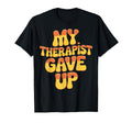 My Therapist Gave Up Overthinkers T-Shirt - Trendy Graphic Men Women - T-Shirt, Sweatshirt, Hoodie