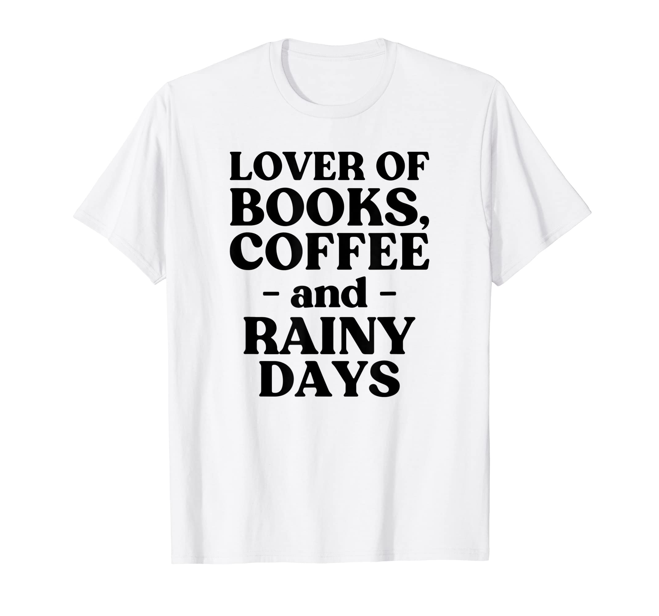 Lover Books Coffee Rainy Days T-Shirt - Graphic Print Men Women - T-Shirt, Sweatshirt, Hoodie