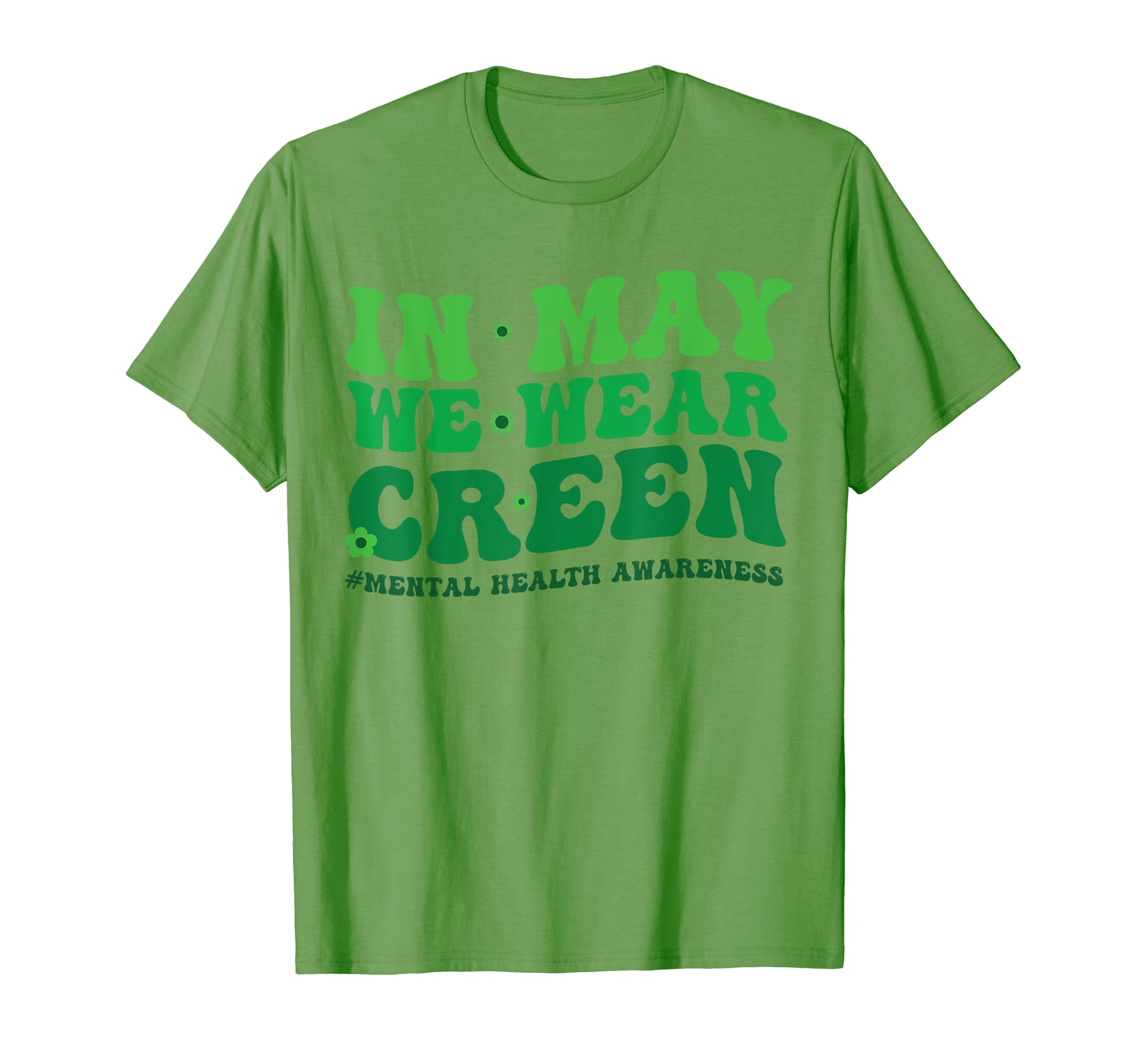 Mental Health Awareness May We Wear Green T-Shirt - Graphic Print Unisex - T-Shirt, Sweatshirt, Hoodie