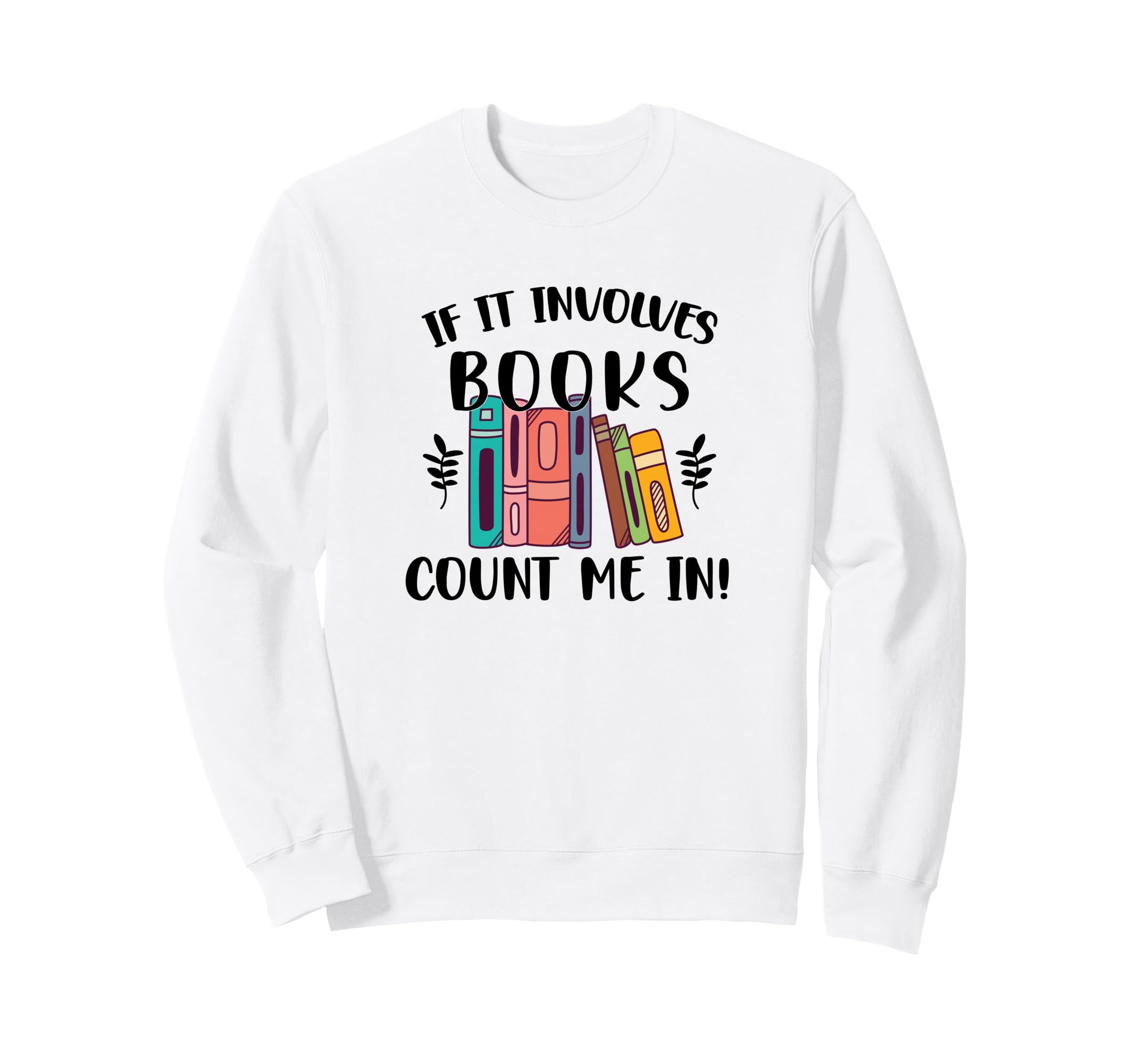 If It Involves Books Count Me Sweatshirt - Aesthetic Graphic Men Women - T-Shirt, Sweatshirt, Hoodie