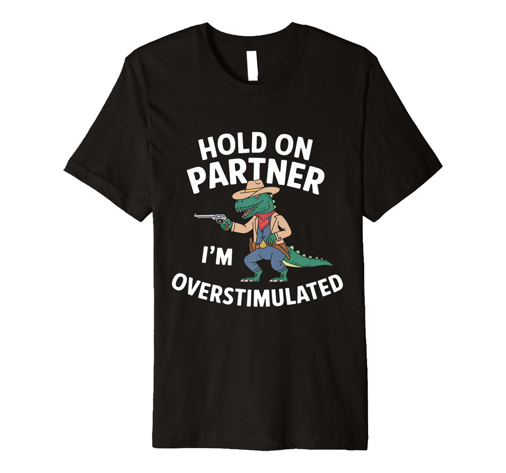 Funny Hold Partner Im T-Shirt - Fun Novelty Design for Adults - T-Shirt, Sweatshirt, Hoodie