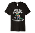 Funny Hold Partner Im T-Shirt - Fun Novelty Design for Adults - T-Shirt, Sweatshirt, Hoodie