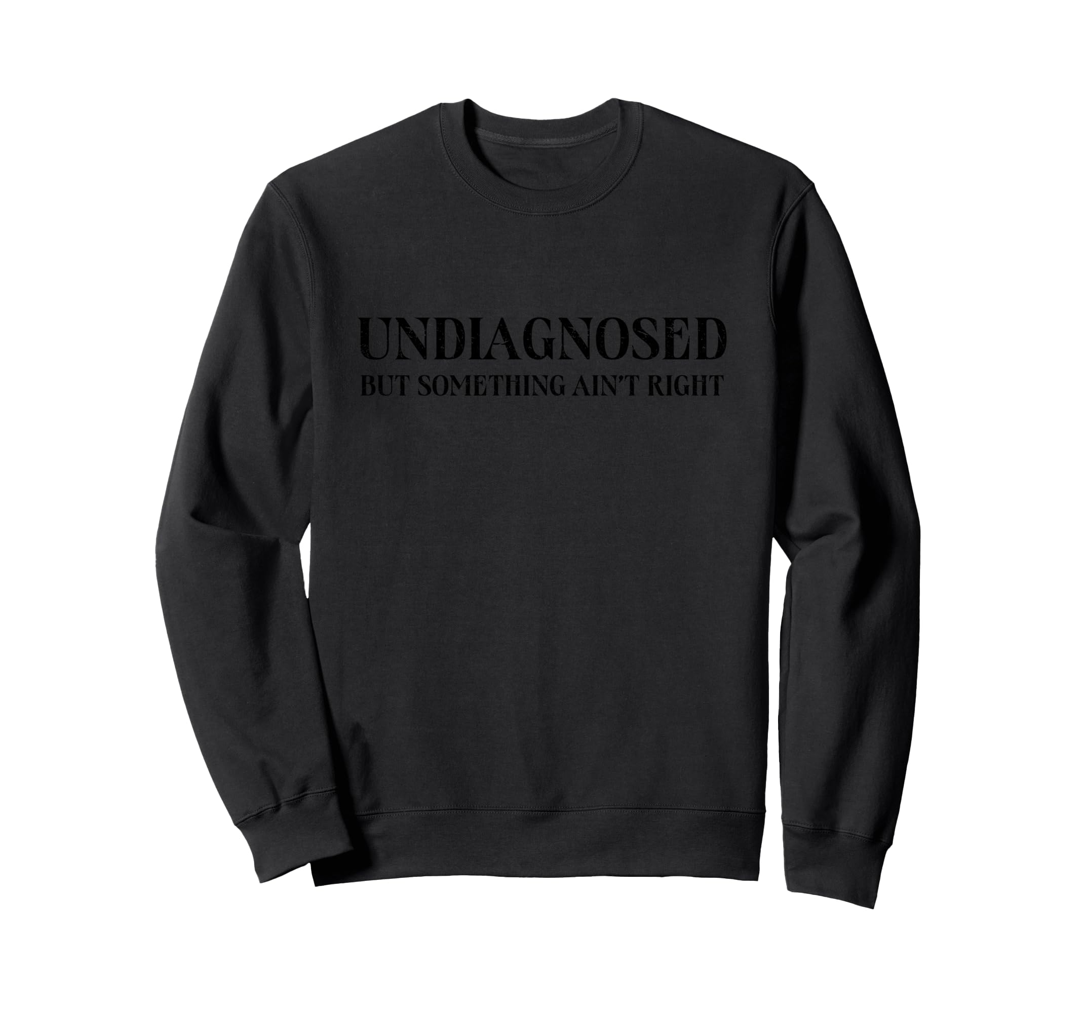 Undiagnosed But Something Sweatshirt - Casual Everyday Wear for Adults - T-Shirt, Sweatshirt, Hoodie
