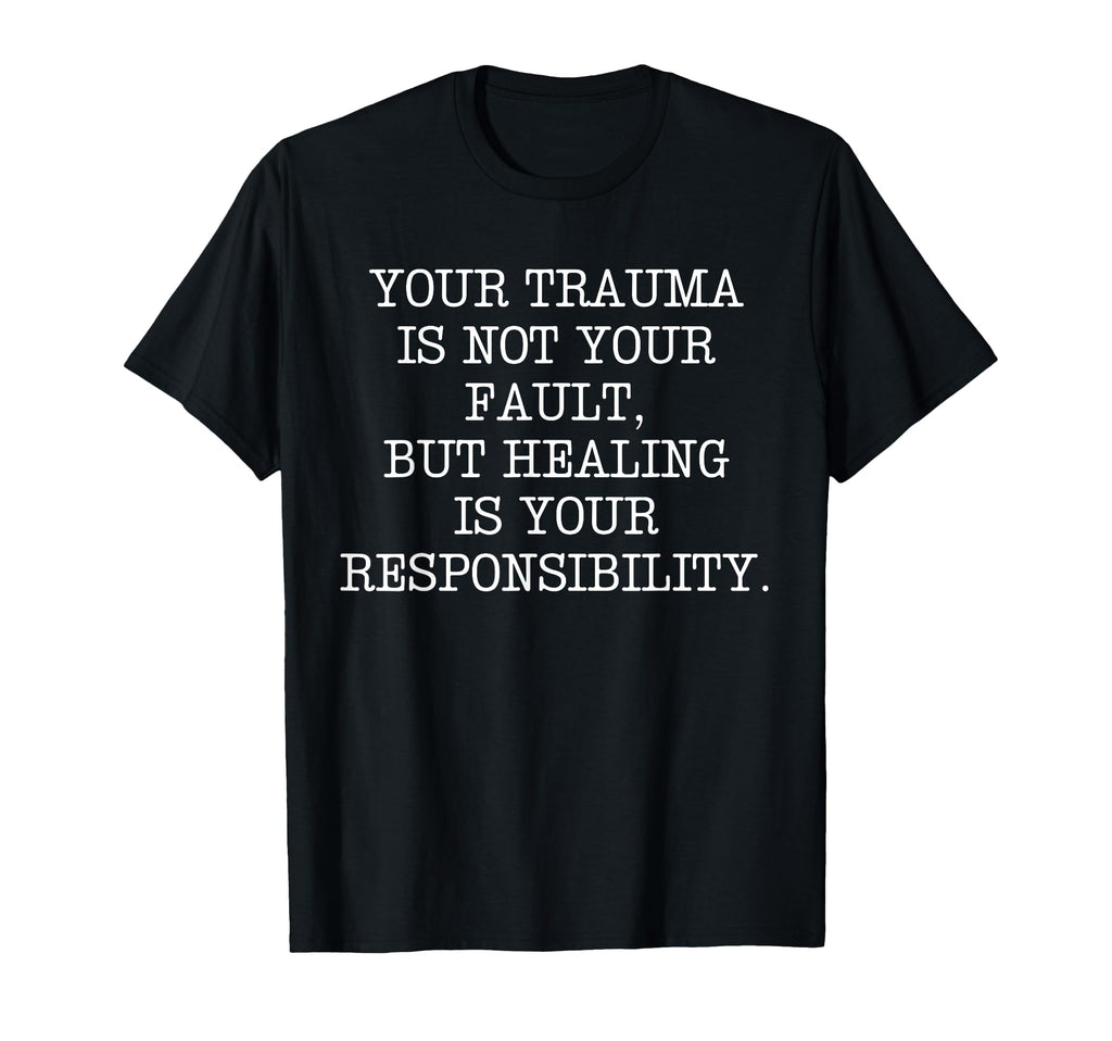 Trauma Not Your Fault Healing Your T-Shirt - Fun Novelty Design for Adults - T-Shirt, Sweatshirt, Hoodie