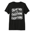 My Way To Overthink Everything T-Shirt - Trendy Graphic for Adults - T-Shirt, Sweatshirt, Hoodie