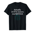Actually All My Systems Are Nervous T-Shirt - Streetwear Style for Adults - T-Shirt, Sweatshirt, Hoodie