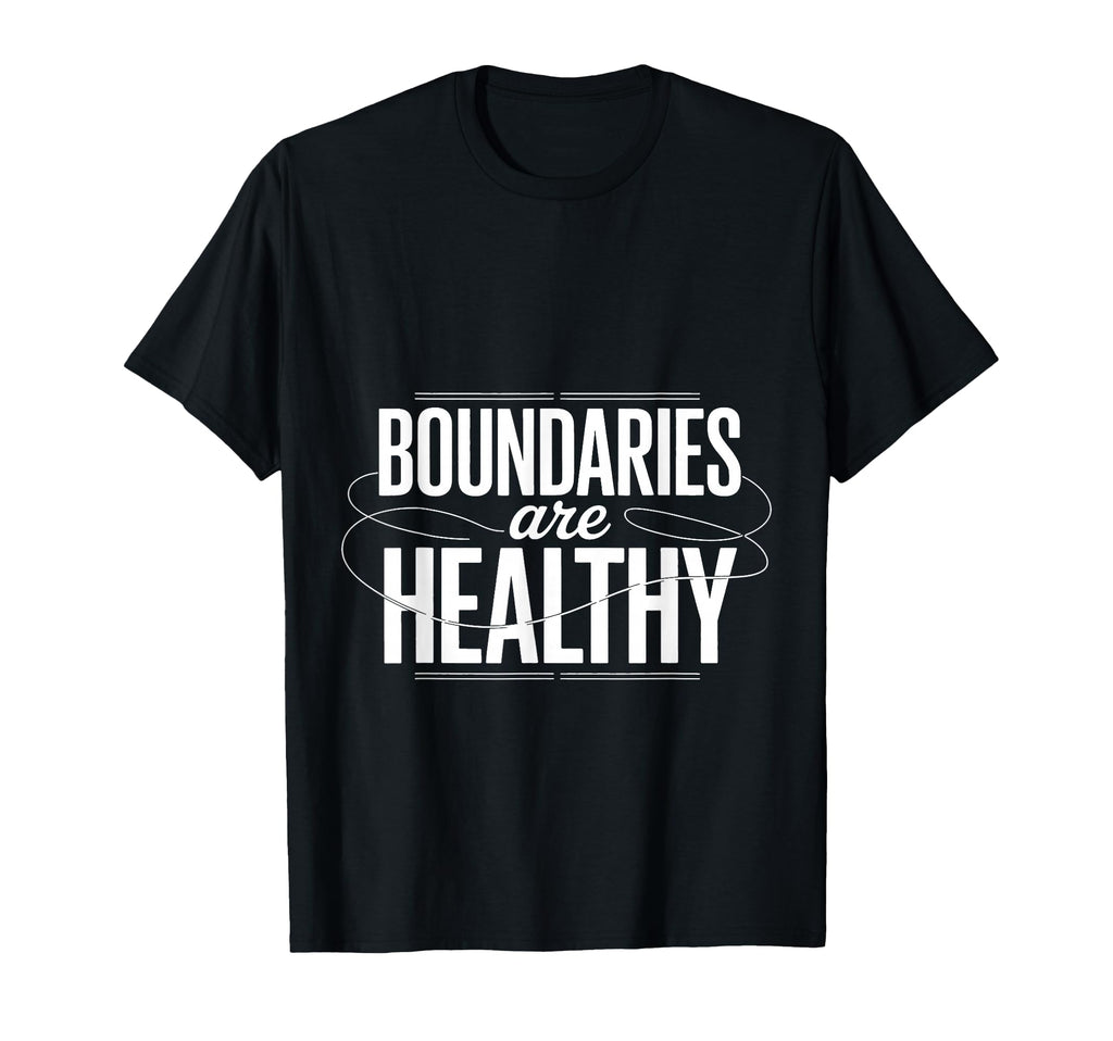 Boundaries Are Healthy Emotional Respect T-Shirt - Streetwear Style Unisex - T-Shirt, Sweatshirt, Hoodie