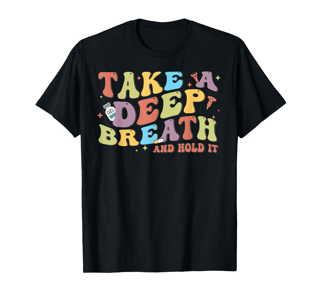 Take Deep Breath Hold It Sonographer T-Shirt - Graphic Print Unisex - T-Shirt, Sweatshirt, Hoodie