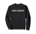 Overthinker Sweatshirt - Unique Graphic Men Women - T-Shirt, Sweatshirt, Hoodie