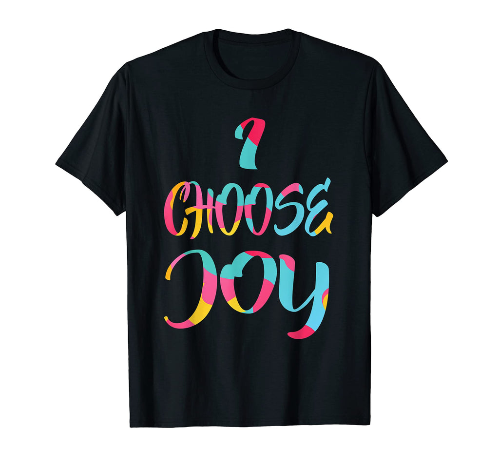 I Choose Joy Colorful Happy T-Shirt - Casual Everyday Wear Men Women - T-Shirt, Sweatshirt, Hoodie
