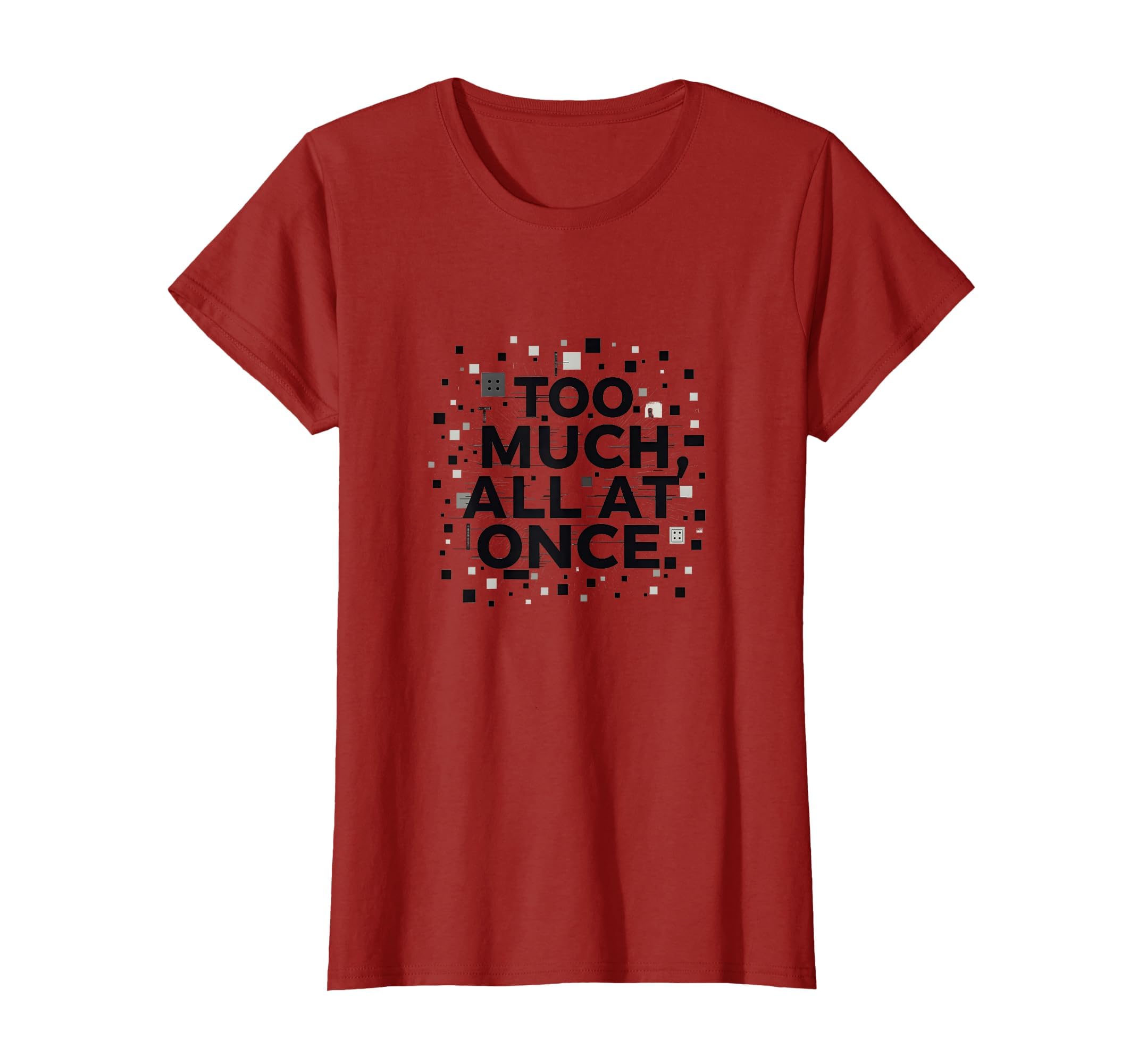 Too Much All Once Overstimulated T-Shirt - Custom Art Print for Adults - T-Shirt, Sweatshirt, Hoodie