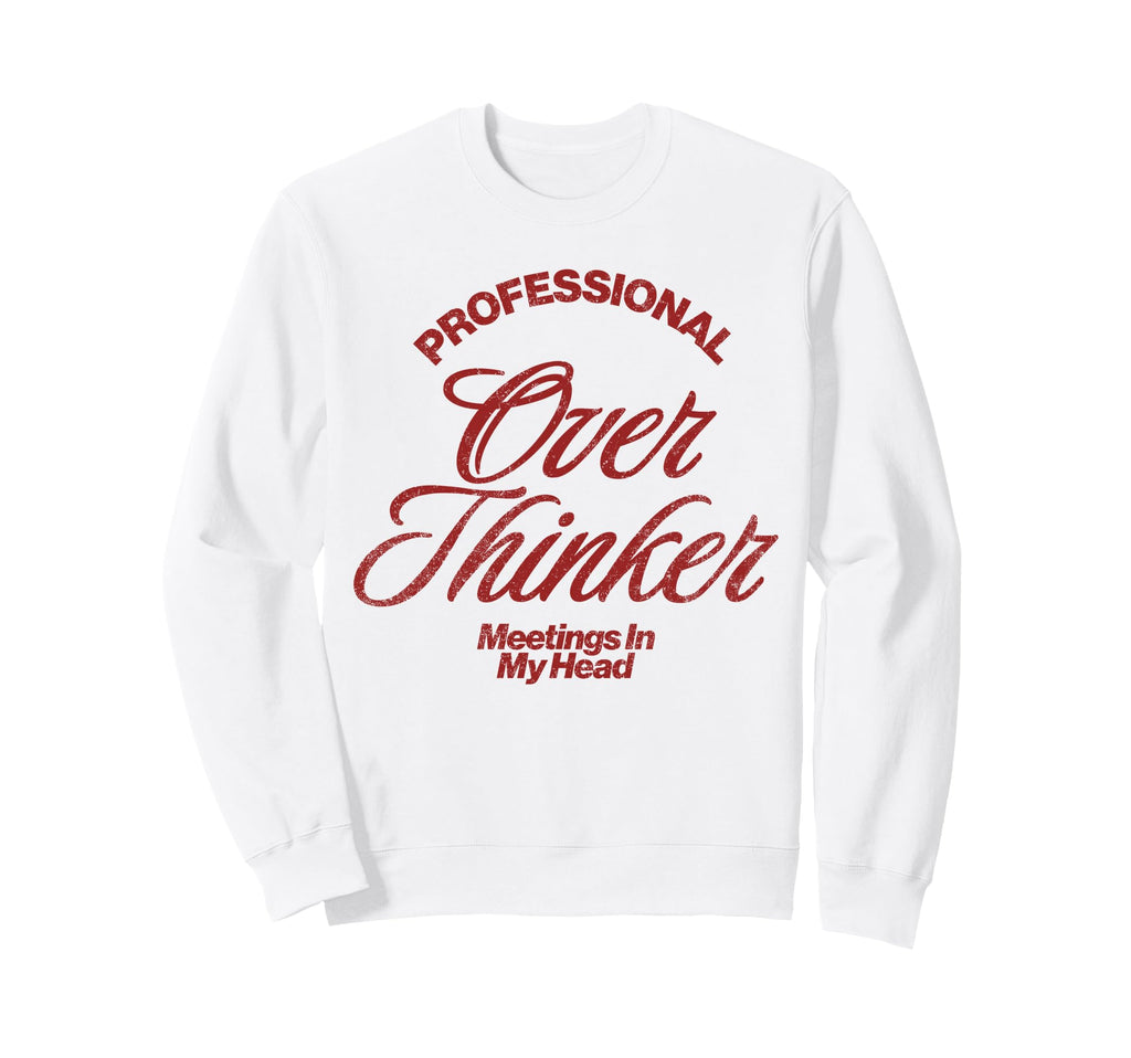 Professional Overthinker Meetings My Sweatshirt - Trendy Graphic Men Women - T-Shirt, Sweatshirt, Hoodie