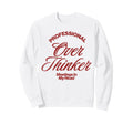 Professional Overthinker Meetings My Sweatshirt - Trendy Graphic Men Women - T-Shirt, Sweatshirt, Hoodie