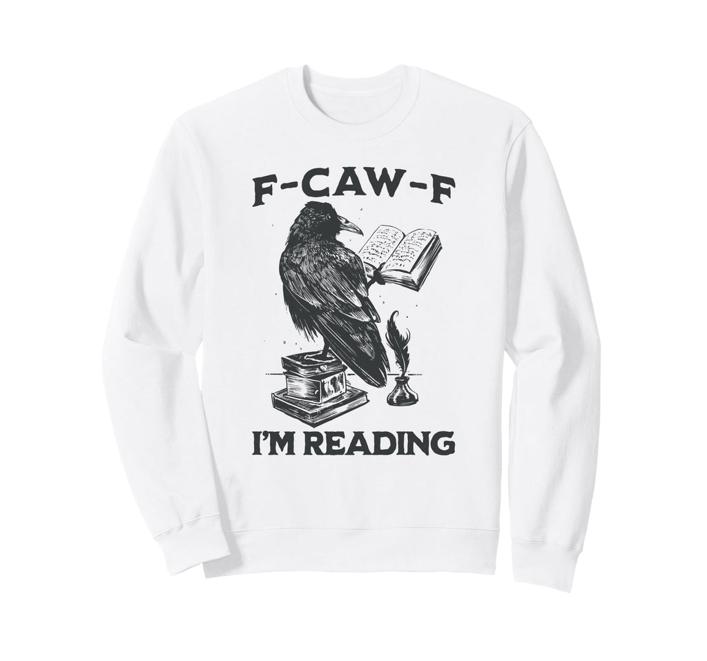 F Caw F Im Reading Introvert Sweatshirt - Casual Everyday Wear Men Women - T-Shirt, Sweatshirt, Hoodie