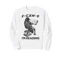 F Caw F Im Reading Introvert Sweatshirt - Casual Everyday Wear Men Women - T-Shirt, Sweatshirt, Hoodie
