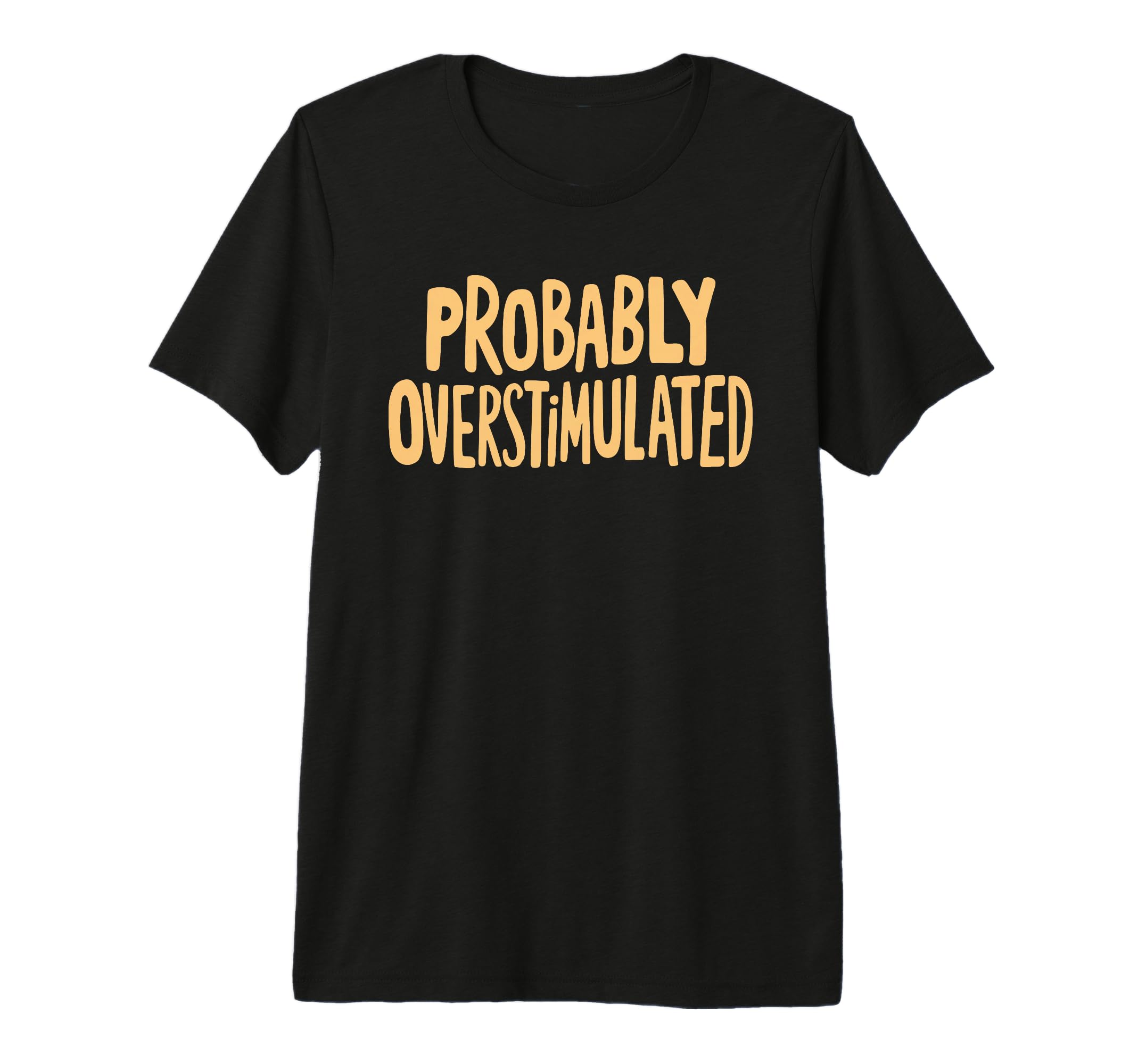 Probably Overstimulated Tri Blend T-Shirt - Unique Graphic Unisex - T-Shirt, Sweatshirt, Hoodie