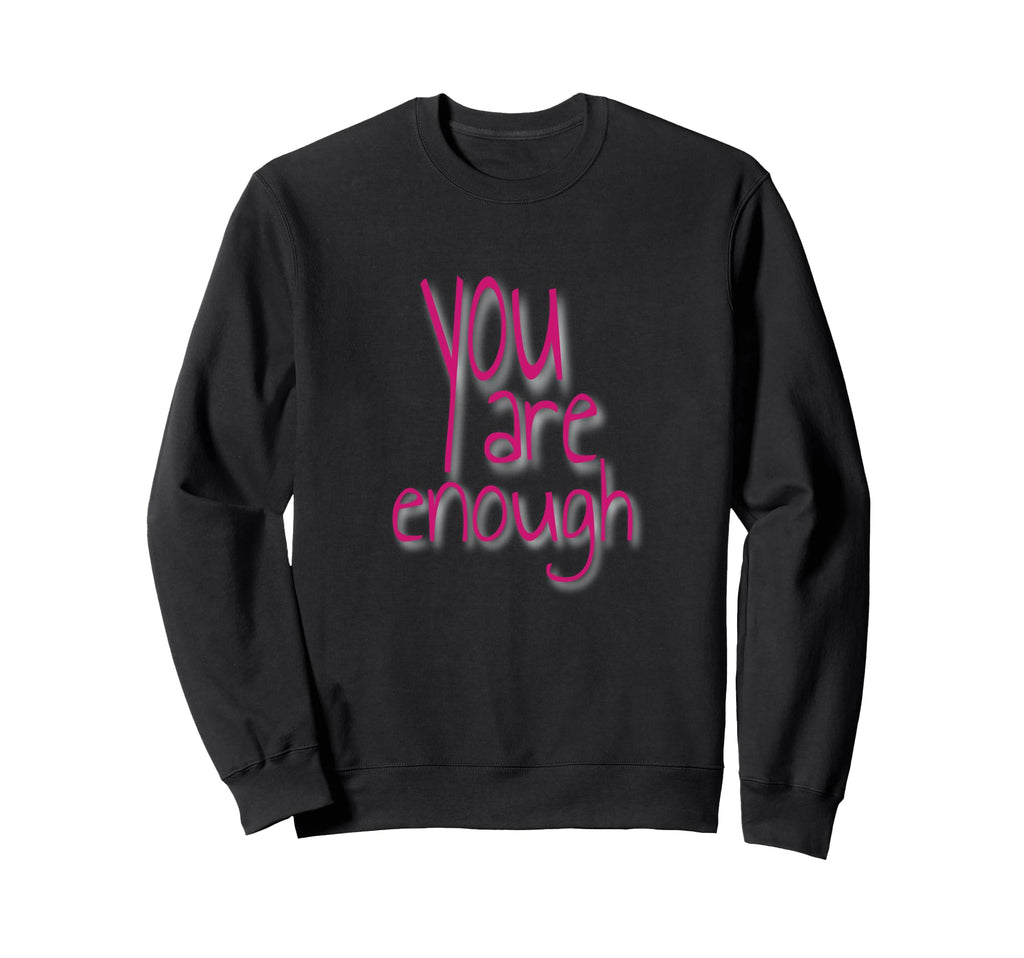 You Are Enough Inspirational Sweatshirt - Casual Everyday Wear Unisex - T-Shirt, Sweatshirt, Hoodie