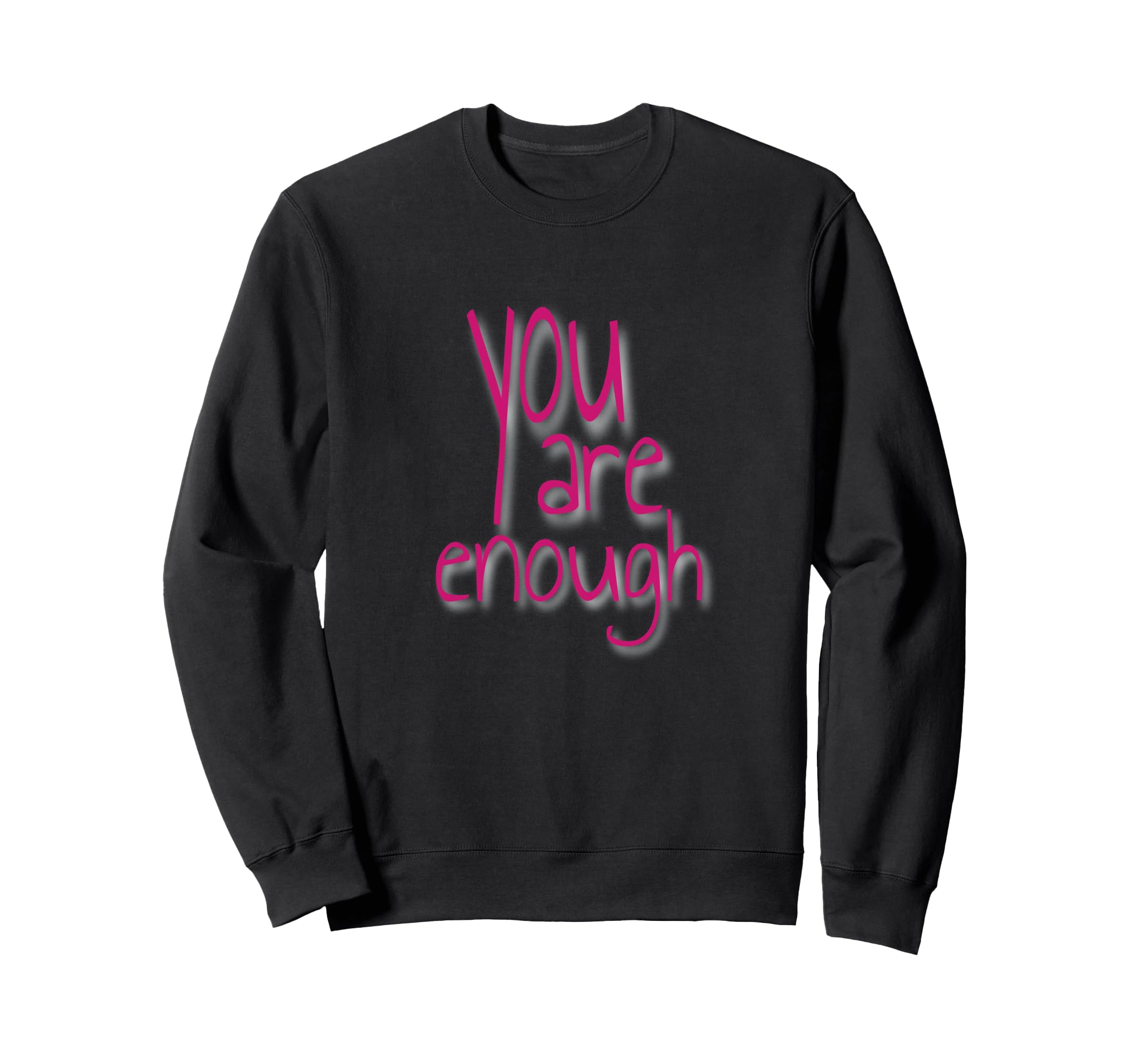 You Are Enough Inspirational Sweatshirt - Casual Everyday Wear Unisex - T-Shirt, Sweatshirt, Hoodie