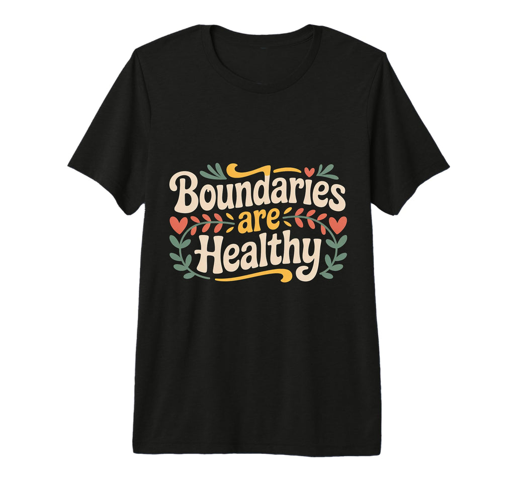 Boundaries Are Healthy Emotional T-Shirt - Minimalist Print Men Women - T-Shirt, Sweatshirt, Hoodie