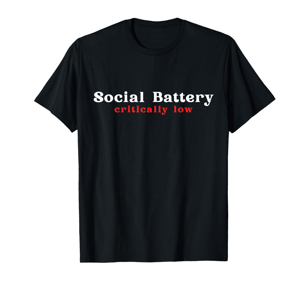 Social Battery Critically Low Funny T-Shirt - Novelty Apparel Unisex - T-Shirt, Sweatshirt, Hoodie