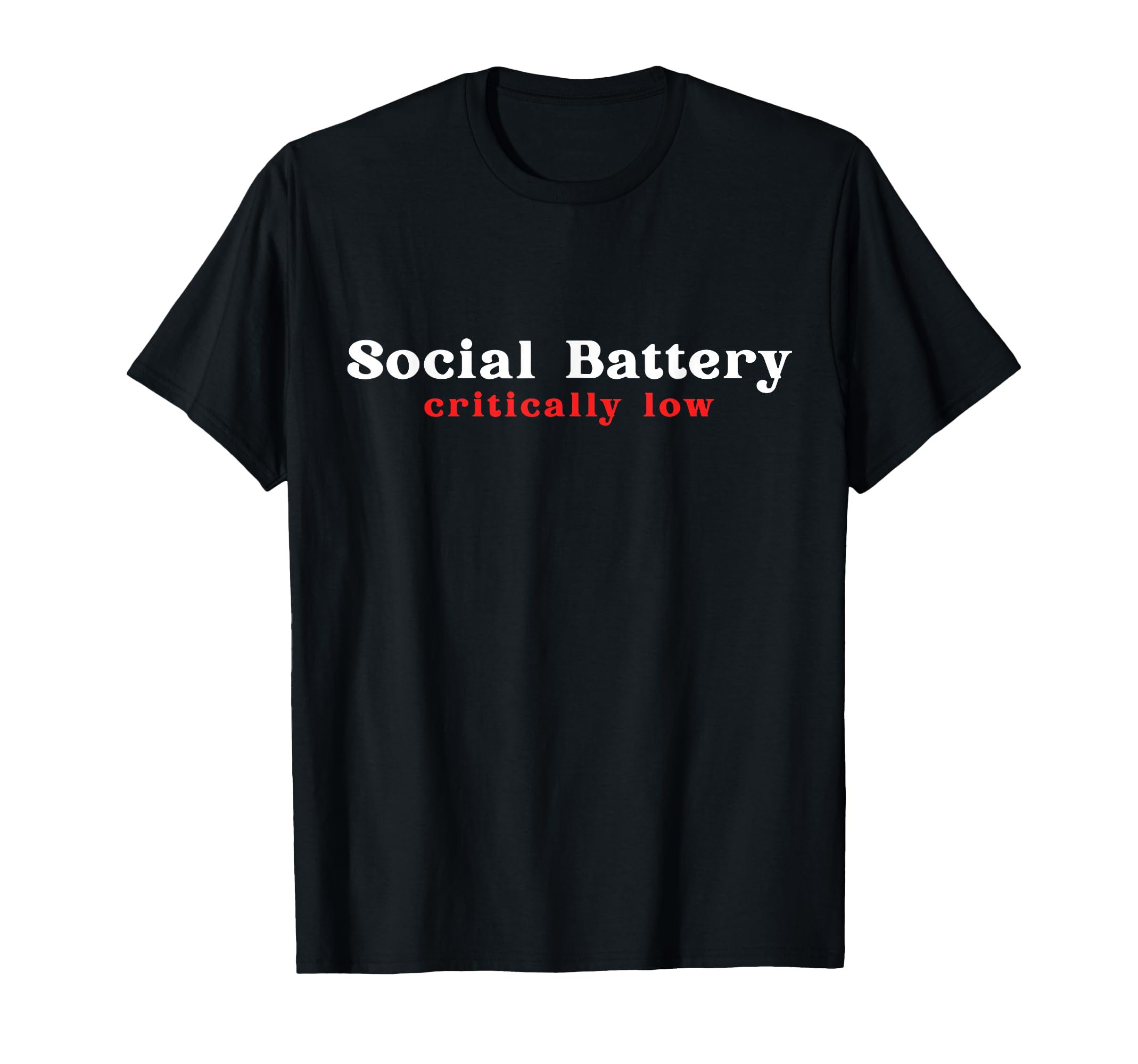 Social Battery Critically Low Funny T-Shirt - Novelty Apparel Unisex - T-Shirt, Sweatshirt, Hoodie