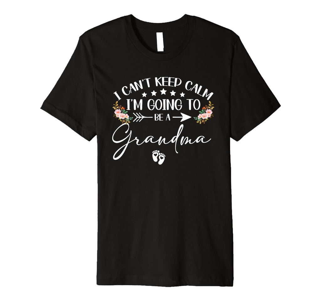 I Cant Keep Calm Im Going To Be Grandma T-Shirt - Graphic Print Unisex - T-Shirt, Sweatshirt, Hoodie