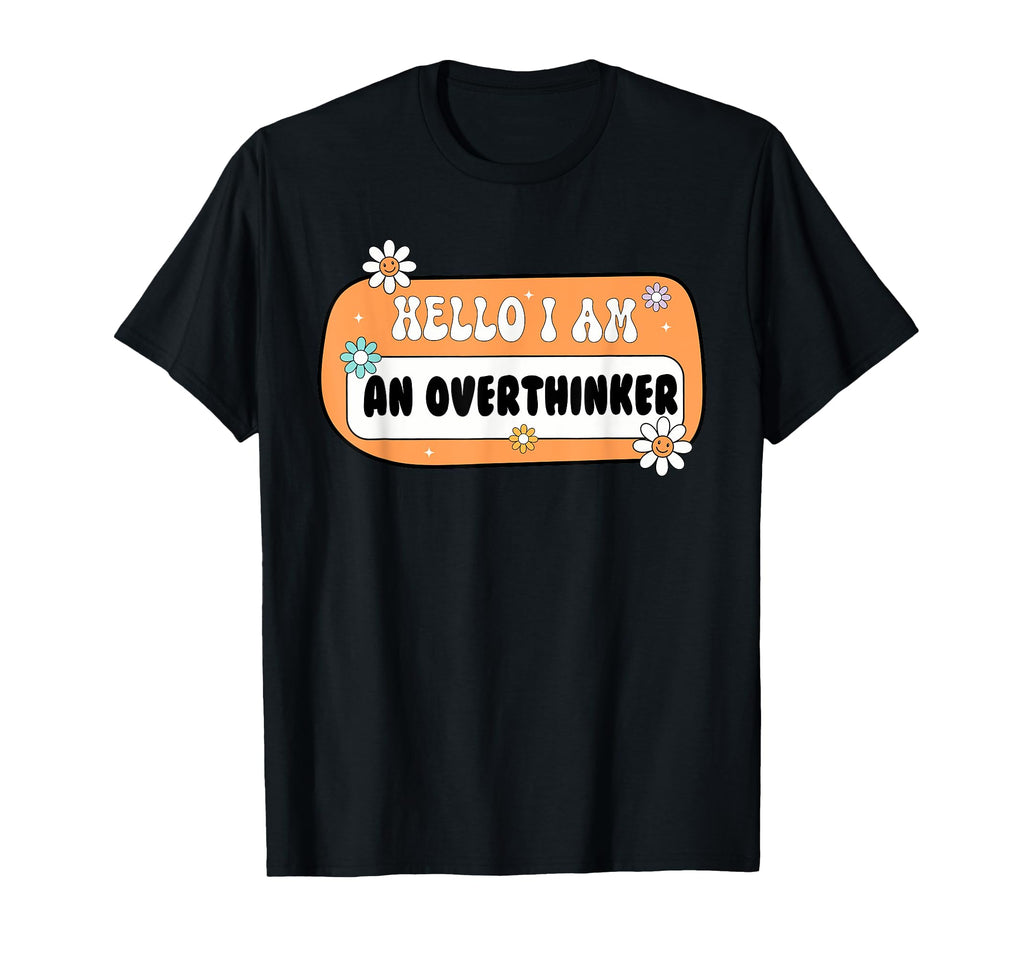 Hello I Am Overthinker Inspirational T-Shirt - Minimalist Print Men Women - T-Shirt, Sweatshirt, Hoodie
