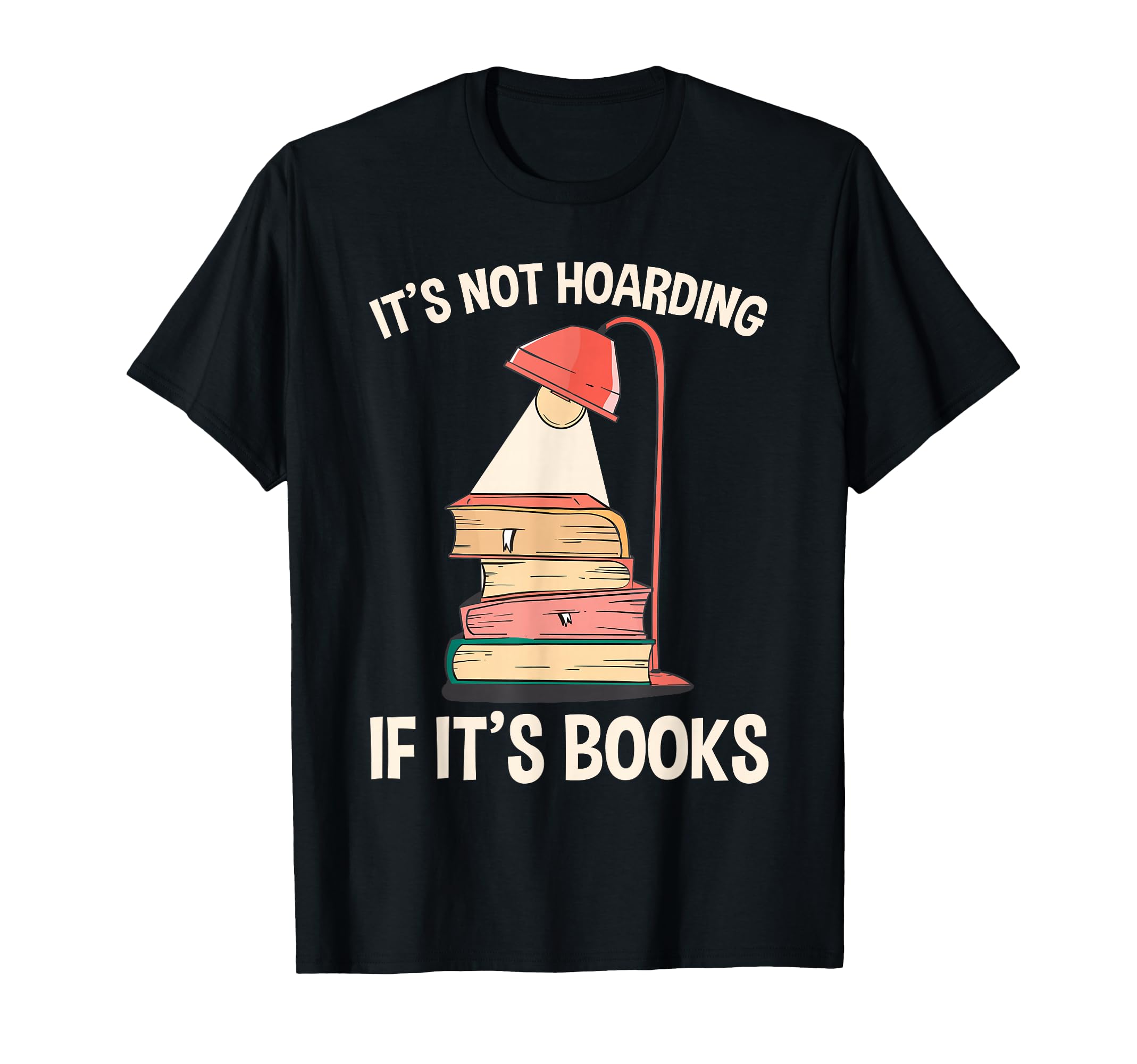 Funny Its Not Hoarding If Its Books T-Shirt - Novelty Apparel Unisex - T-Shirt, Sweatshirt, Hoodie