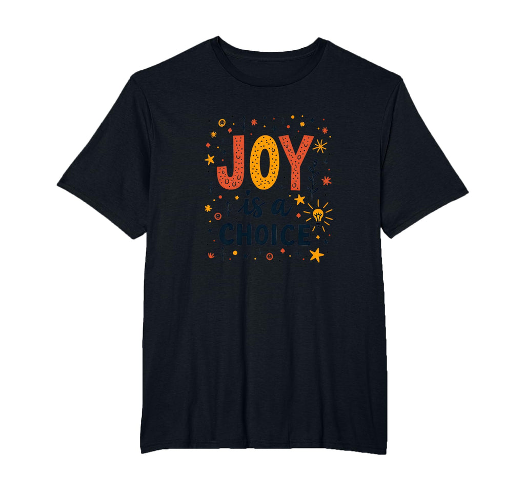 Choose Joy Inspiring Positive T-Shirt - Casual Everyday Wear Unisex - T-Shirt, Sweatshirt, Hoodie