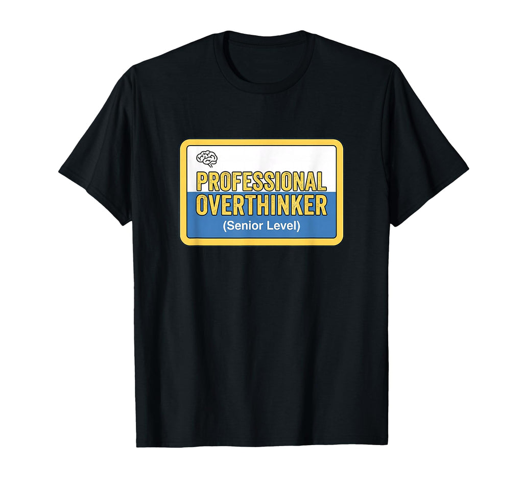 Professional Overthinker Senior T-Shirt - Casual Everyday Wear for Adults - T-Shirt, Sweatshirt, Hoodie