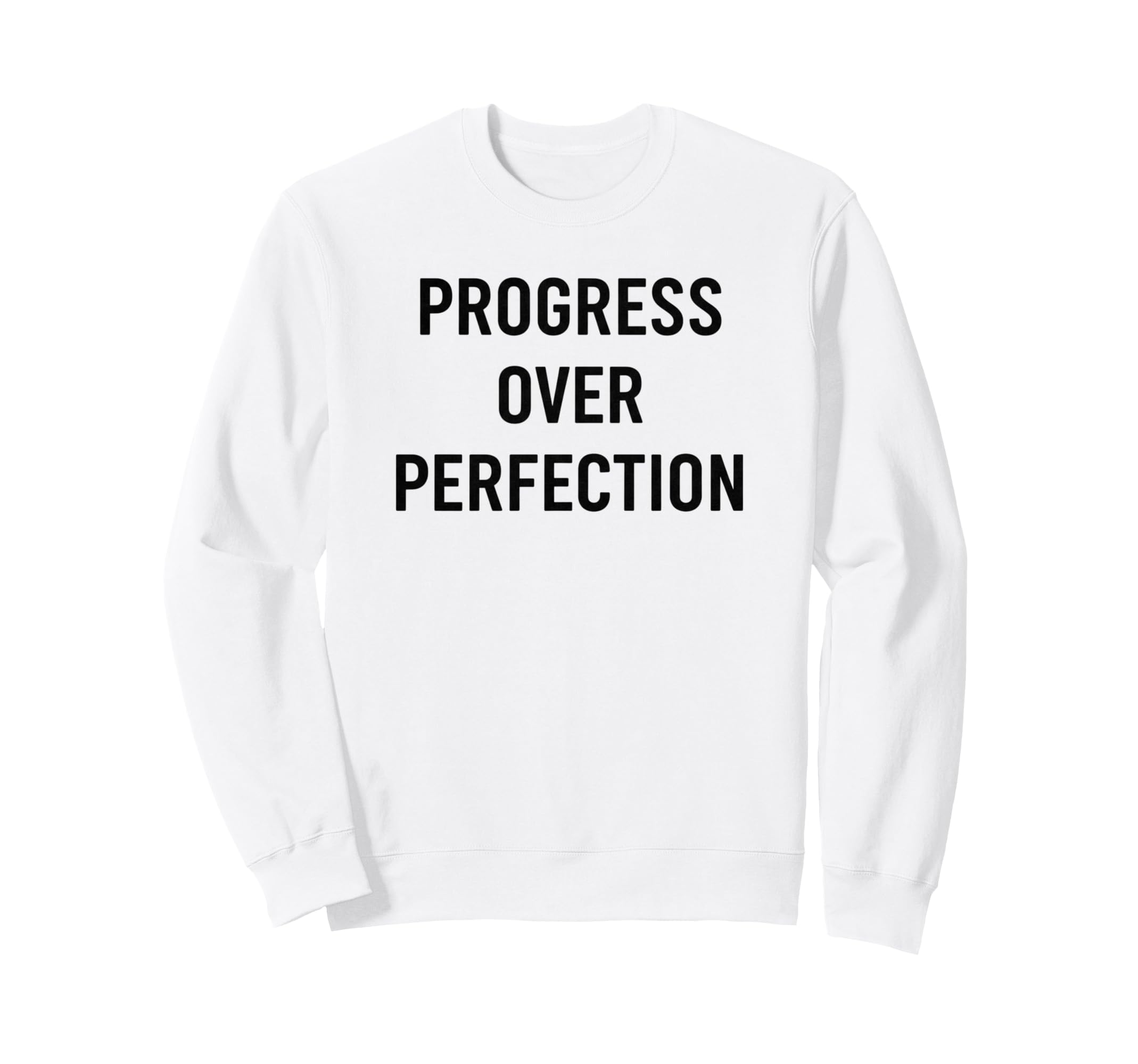 Progress Over Perfection Sweatshirt - Casual Everyday Wear Unisex - T-Shirt, Sweatshirt, Hoodie